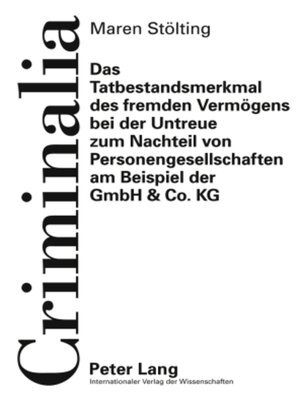 cover image of Das Tatbestandsmerkmal des fremden Vermoegens bei der Untreue zum Nachteil von Personengesellschaften am Beispiel der GmbH & Co. KG